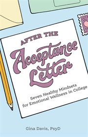 After the acceptance letter : seven healthy mindsets for emotional wellness in college cover image cdn