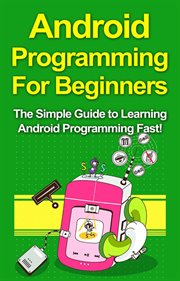 Android programming for beginners. The Simple Guide to Learning Android Programming Fast! cover image cdn