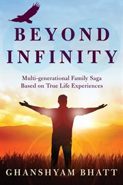 Beyond infinity : multi-generational family saga based on true life experiences cover image cdn