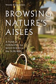 Browsing nature's aisles : a year of foraging for wild food in the suburbs cover image cdn