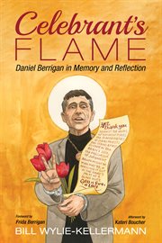 Celebrant's flame : Daniel Berrigan in memory and reflection cover image cdn
