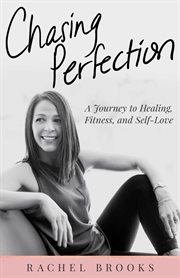 Chasing perfection. A Journey to Healing, Fitness, and Self-Love cover image cdn