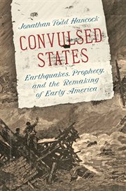 Convulsed states : earthquakes, prophecy, and the remaking of early America cover image cdn
