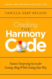 Cracking the harmony code. Nature's Surprising Secrets for Getting Along While Getting Your Way cover image cdn