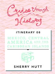 Cruise through history. Mexico, Central America, and the Caribbean cover image cdn