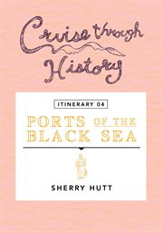 Cruise through history - itinerary 04 - ports of the black sea. Ports of the Black Sea cover image cdn