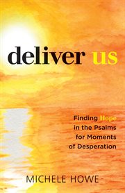 Deliver us. Finding Hope in the Psalms for Moments of Desperation cover image cdn