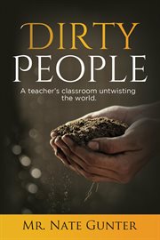 Dirty people. A teacher's classroom untwisting the world. cover image cdn
