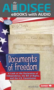 Documents of Freedom : A Look at the Declaration of Independence, the Bill of Rights, and the U.S. Constitution cover image cdn