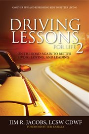 Driving lessons for life 2. On the Road Again to Better Living, Loving, and Leading cover image cdn