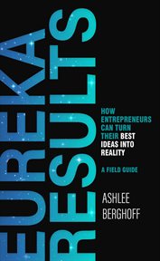 Eureka results. How Entrepreneurs Can Turn Their Best Ideas into Reality cover image cdn