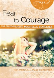 Fear to courage : the freedom series cover image cdn