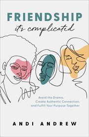 Friendship--it's complicated : avoid the drama, create authentic connection, and fulfill your purpose together cover image cdn