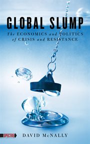 Global slump : the economics and politics of crisis and resistance cover image cdn