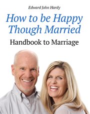 How to be happy though married : being a handbook to marriage cover image cdn