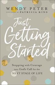 Just getting started. Stepping with Courage into God's Call for the Next Stage of Life cover image cdn