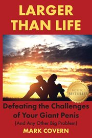 Larger than life. Defeating the Challenges of Your Giant Penis (And Any Other Big Problem) cover image cdn