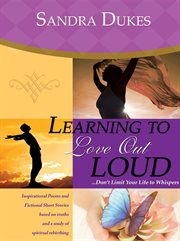 Learning to love out loud...don't limit your life to whispers cover image cdn