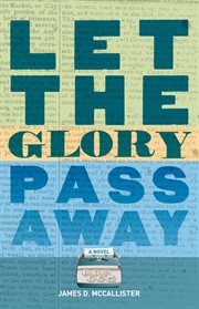 Let the glory pass away : a novel cover image cdn