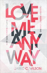 Love me anyway : how God's perfect love fills our deepest longing cover image cdn