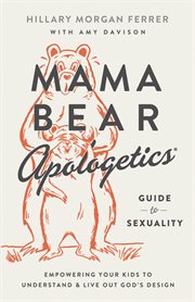 Mama Bear apologetics : guide to sexuality: empowering your kids to understand and live out God's design cover image cdn