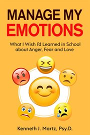 Manage my emotions : What I wish I'd learned in school about anger, fear and love cover image cdn