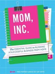 Mom, Inc. : the essential guide to running a successful business from home cover image cdn