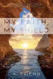 My faith, my shield. Break Free from What Seeks to Destroy You from the Inside cover image cdn