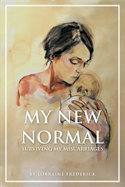 My new normal. Surviving My Miscarriages cover image cdn