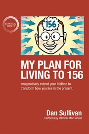 My plan for living to 156 : imaginatively extend your lifetime to transform how you live in the present cover image cdn