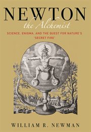 Newton the alchemist. Science, Enigma, and the Quest for Nature's "Secret Fire" cover image cdn