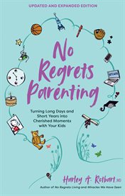 No regrets parenting : turning long days and short years into cherished moments with your kids cover image cdn