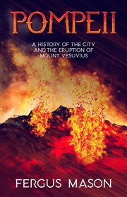 Pompeii : a history of the city and the eruption of Mount Vesuvius cover image cdn
