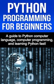 Python programming for beginners. A Guide to Python Computer Language, Computer Programming, and Learning Python Fast! cover image cdn