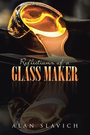 Reflections of a glass maker. of a Glass Maker cover image cdn