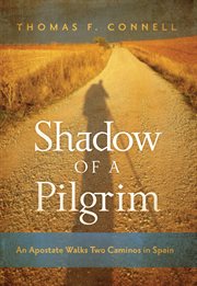 Shadow of a pilgrim. An Apostate Walks Two Caminos in Spain cover image cdn