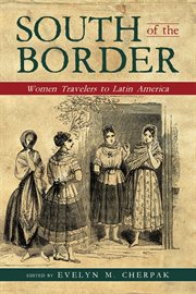 South of the border. Women Travelers to Latin America cover image cdn
