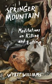 Springer Mountain : meditations on killing and eating cover image cdn