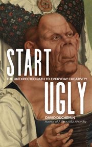Start ugly : the unexpected path to everyday creativity cover image cdn