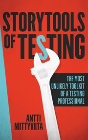 Storytools of testing. How To Get Your Voice Heard And Become Highly Valued Software Testing Professional cover image cdn