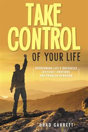 Take control of your life. Overcoming Life's Obstacles Difficult Emotions and Problem Behavior cover image cdn