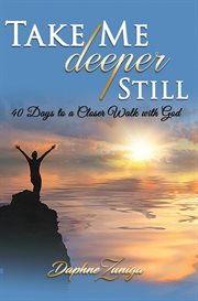 Take me deeper still. 40 Days to a Closer Walk with God cover image cdn