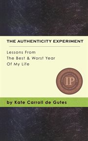 The authenticity experiment. Lessons From The Best & Worst Year Of My Life cover image cdn