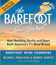 The barefoot spirit. How Hardship, Hustle, and Heart Built America's #1 Wine Brand cover image cdn