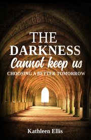The darkness cannot keep us. Choosing A Better Tomorrow cover image cdn