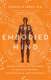 The embodied mind. Understanding the Mysteries of Cellular Memory, Consciousness, and Our Bodies cover image cdn