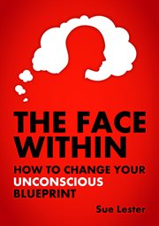 The face within. How to Change Your Unconscious Blueprint cover image cdn