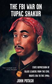 The FBI war on Tupac Shakur : state repression of Black leaders from the civil rights era to the 1990s cover image cdn