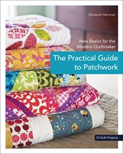 The practical guide to patchwork. New Basics for the Modern Quiltmaker cover image cdn