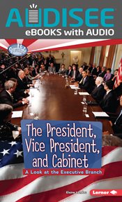 The President, Vice President, and Cabinet : A Look at the Executive Branch cover image cdn